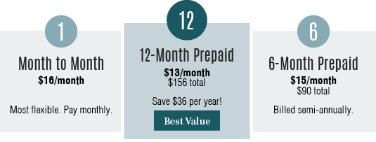 $16 month to month, $13/month 12-month prepaid, and $15/month 6-month prepaid.