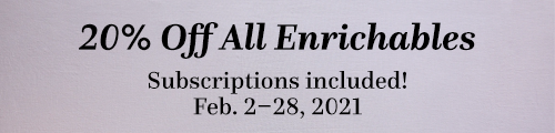 20% off enrichables - Subscriptions included! Feb. 2-28, 2021