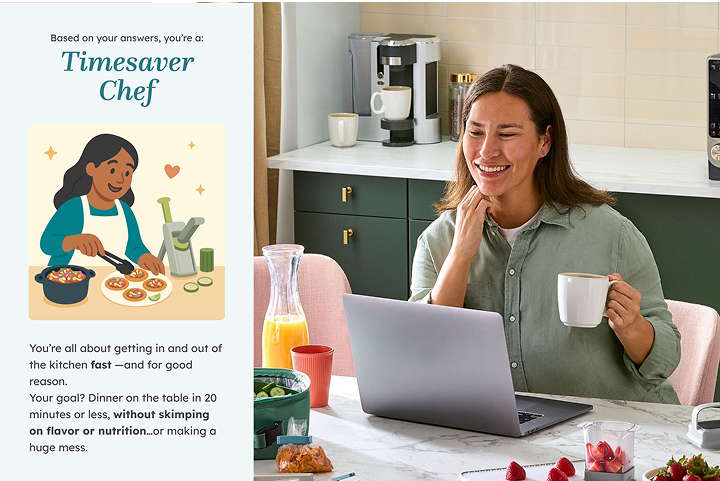 picture of a woman sitting at a kitchen table taking a cooking style quiz on a laptop computer while drinking coffee. The quiz results are shown above the woman in the picture: based on your answers, you're a time saver chef. You're all about getting in and out of the kitchen fast and for a good reason. Your goal? dinner on the table in 20 minutes or less, without skimping on flavor or nutrition or making a huge mess.