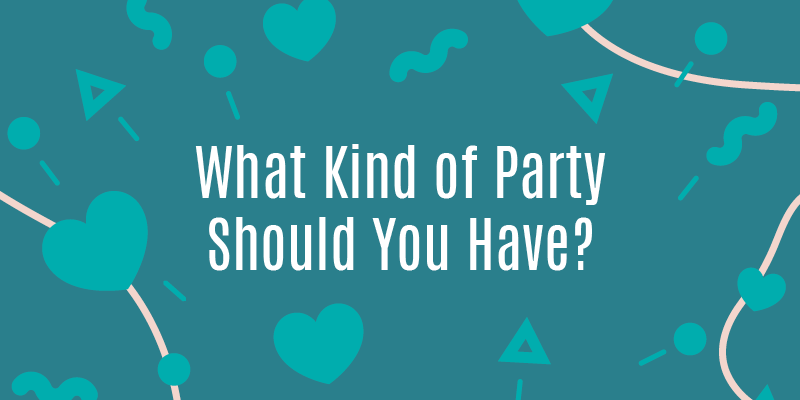 What Kind of Party Should You Have?